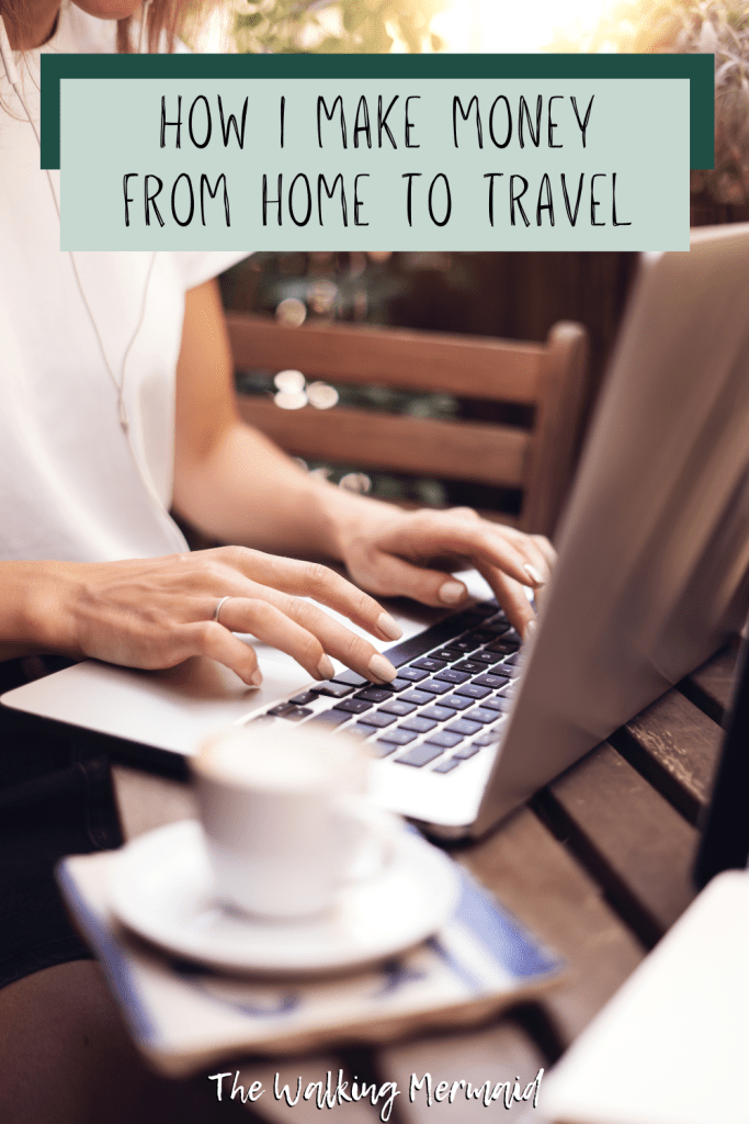 Photo with overlay that reads How I make Money from Home to Travel. 